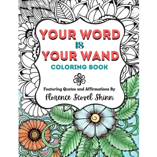 Your Word Is Your Wand Coloring Book: Featuring Quotes and Affirmations By Florence Scovel Shinn - Paperback