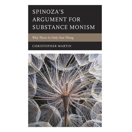 Spinoza's Argument for Substance Monism: Why There Is Only One Thing - Hardcover