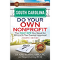 South Carolina Do Your Own Nonprofit: The Only GPS You Need for 501c3 Tax Exempt Approval - Paperback