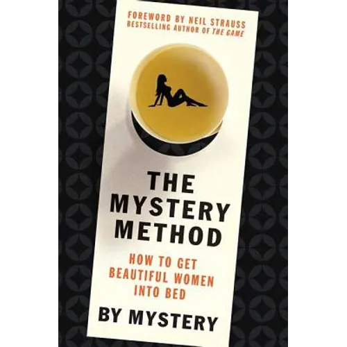The Mystery Method: How to Get Beautiful Women Into Bed - Hardcover