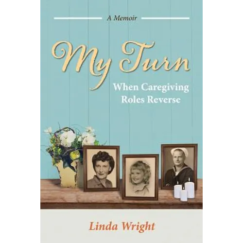 My Turn: When Caregiving Roles Reverse - Paperback