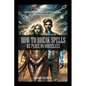 How to Break Spells We Place On Ourselves, Using Shamanism and Psychology to free our minds. - Paperback