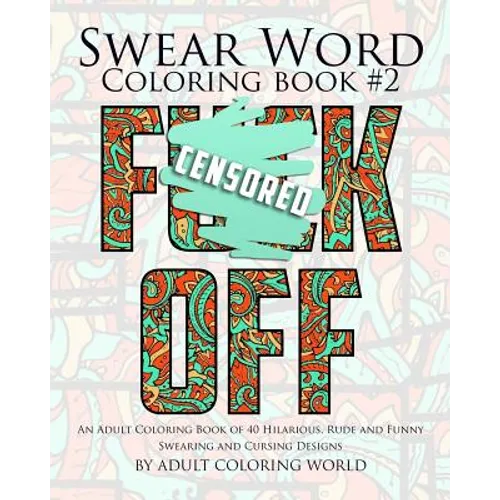 Swear Word Coloring Book #2: An Adult Coloring Book of 40 Hilarious, Rude and Funny Swearing and Cursing Designs - Paperback