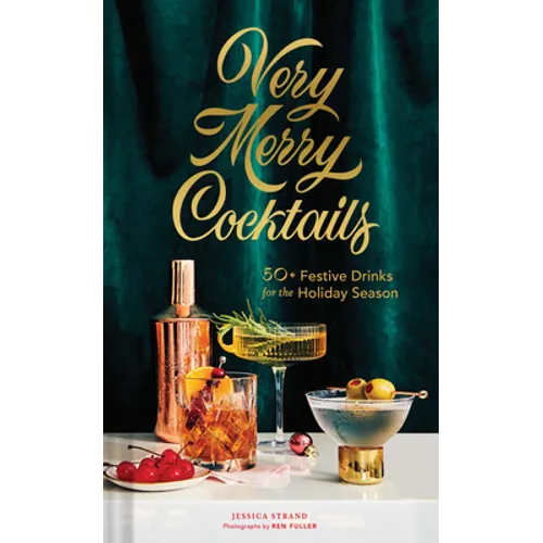 Very Merry Cocktails: 50+ Festive Drinks for the Holiday Season - Hardcover