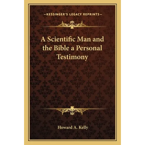A Scientific Man and the Bible a Personal Testimony - Paperback