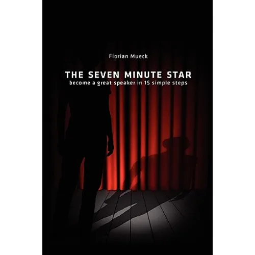 The Seven Minute Star: Become a great speaker in 15 simple steps - Paperback