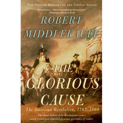 The Glorious Cause: The American Revolution, 1763-1789 - Paperback