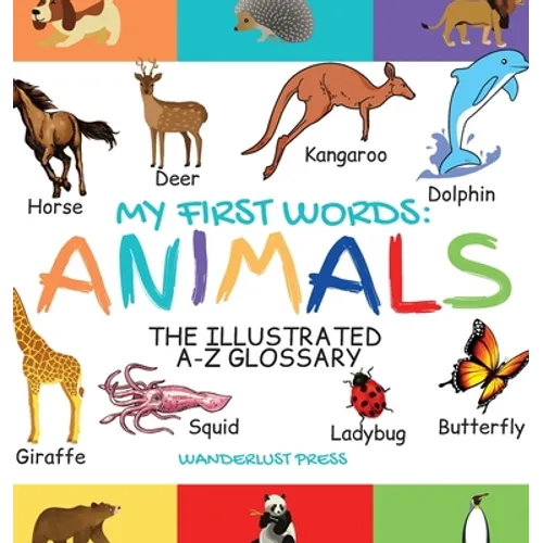 My First Words: The Illustrated A-Z Glossary Of The Animal Kingdom For Preschoolers - Hardcover