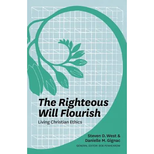 The Righteous Will Flourish: Living Christian Ethics - Paperback