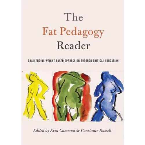 The Fat Pedagogy Reader: Challenging Weight-Based Oppression Through Critical Education - Paperback