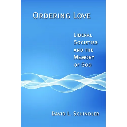 Ordering Love: Liberal Societies and the Memory of God - Paperback