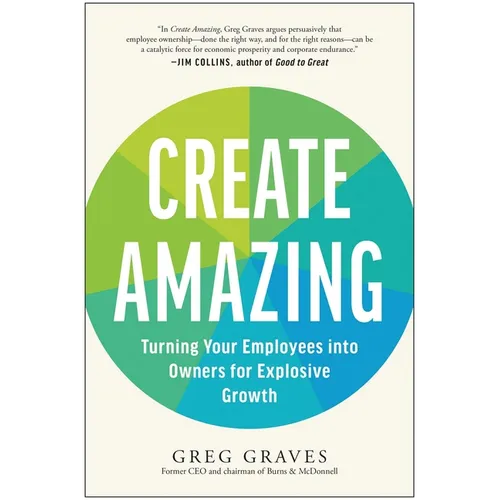 Create Amazing: Turning Your Employees Into Owners for Explosive Growth - Paperback