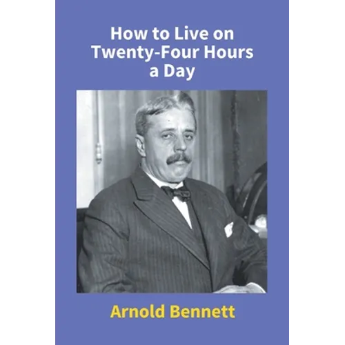 How To Live On Twenty-Four Hours A Day - Hardcover