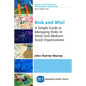 Risk and Win!: A Simple Guide to Managing Risks in Small and Medium-Sized Organizations - Paperback