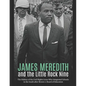 James Meredith and the Little Rock Nine: The History of the Civil Rights Icons Who Integrated Schools in the South after Brown v. Board of Education - Paperback
