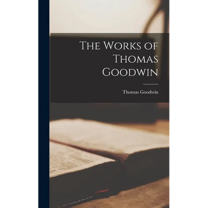 The Works of Thomas Goodwin - Hardcover