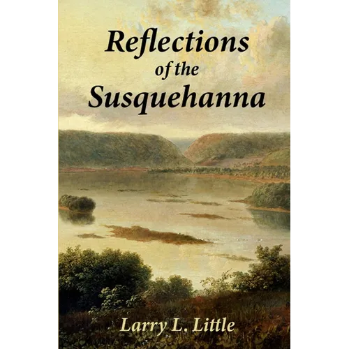 Reflections of the Susquehanna: Insights and Inspirations from the Susquehanna Valley - Paperback