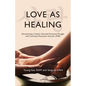 Love As Healing: Documenting a Family's Devoted Emotional Struggle with Functional Movement Disorder (FMD) - Paperback