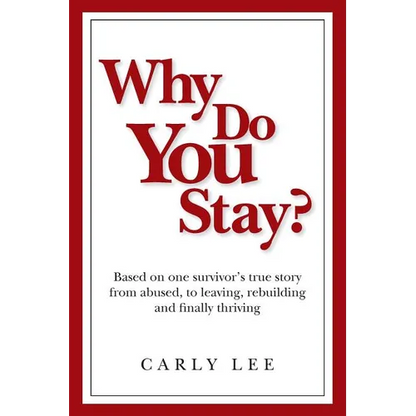 Why Do You Stay?: Based on one survivor's true story from abused, to leaving, rebuilding and finally thriving - Paperback