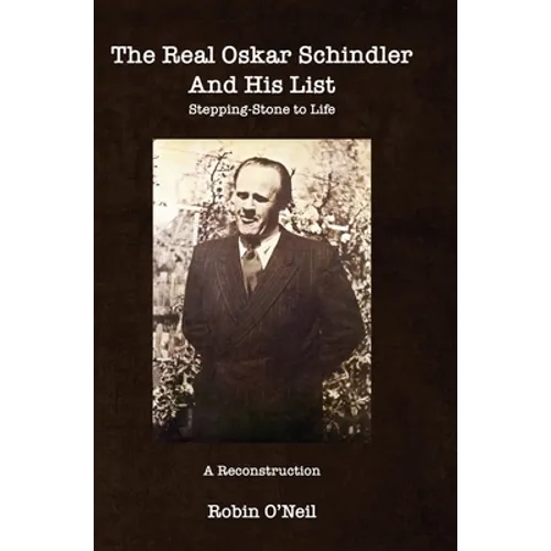 The Real Oskar Schindler and His List - Hard Cover: Stepping-Stone to Life - Hardcover