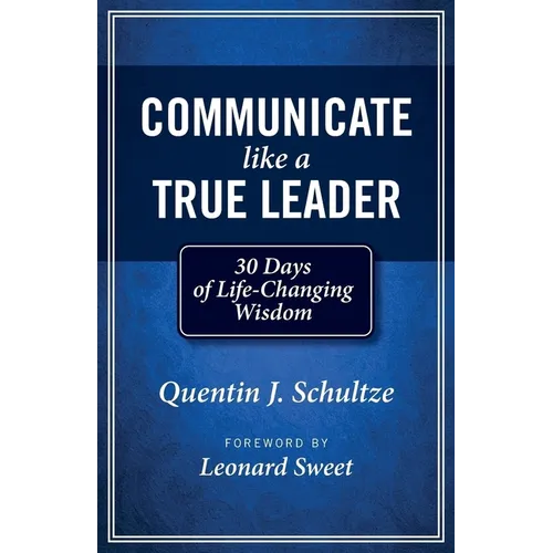 Communicate Like a True Leader: 30 Days of Life-Changing Wisdom - Paperback