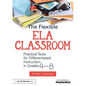 The Flexible Ela Classroom: Practical Tools for Differentiated Instruction in Grades 4-8 - Paperback