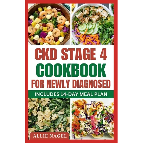 CKD Stage 4 Cookbook For Newly Diagnosed: Tasty Low Sodium, Low Potassium Diet Recipes to Manage Chronic Kidney Disease & Prevent Renal Failure - Paperback