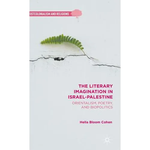 The Literary Imagination in Israel-Palestine: Orientalism, Poetry, and Biopolitics - Hardcover