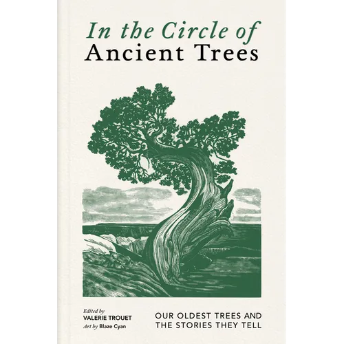 In the Circle of Ancient Trees: Our Oldest Trees and the Stories They Tell - Hardcover