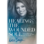Healing the Wounded Soul: Break Free from the Pain of the Past and Live Again - Paperback
