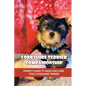 Yorkshire Terrier Companionship: Perfect Guide To Raise And Care For A Yorkshire Terrier: Tips For Raising A Yorkie - Paperback