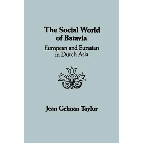 The Social World of Batavia: European and Eurasian in Dutch Asia - Paperback