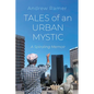 Tales of an Urban Mystic: A Spiraling Memoir - Paperback