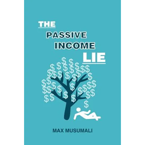 The Passive Income Lie - Paperback