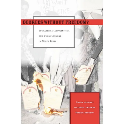 Degrees Without Freedom?: Education, Masculinities, and Unemployment in North India - Paperback
