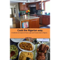 Cook The Nigerian Way: A collection of Recipes for Hausa, Igbo, Yoruba Meals in Nigeria. - Paperback