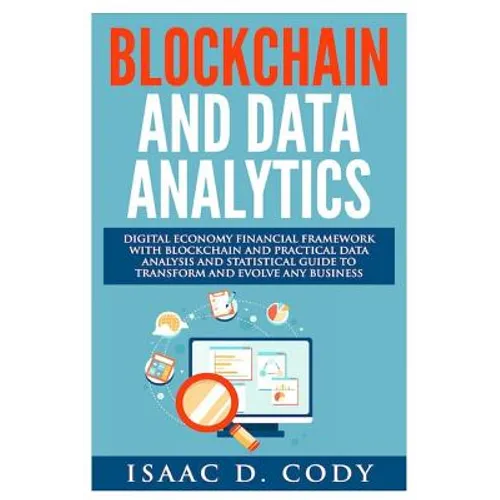 Blockchain Technology And Data Analytics. Digital Economy Financial Framework With Practical Data Analysis And Statistical Guide to Transform And Evol - Paperback