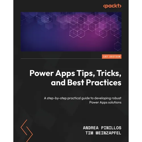 Power Apps Tips, Tricks, and Best Practices: A step-by-step practical guide to developing robust Power Apps solutions - Paperback