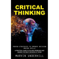 Critical Thinking: Proven Strategies to Improve Decision Making Skills (A Practical Guide to Solving Problems and Making the Right Decisions at Work) - Paperback