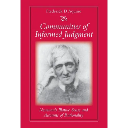 Communities of Informed Judgment Newman's Illative Sense and Accounts of Rationality - Hardcover