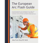 The European Arc Flash Guide: A Practical Approach to the Management of Arc Flash Risk in Electrical Power Systems for Designers, Duty Holders, Consul - Paperback