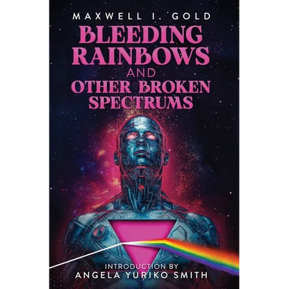 Bleeding Rainbows and Other Broken Spectrums - Hardcover