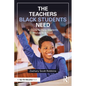 The Teachers Black Students Need: A Guide to Help Students Thrive in School - Paperback