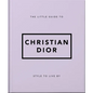 The Little Guide to Christian Dior: Style to Live by - Hardcover