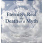 Eternity is Real and Death is a Myth - Hardcover