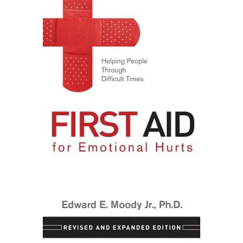 First Aid for Emotional Hurts Revised and Expanded Edition: Helping People Through Difficult Times - Paperback