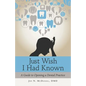 Just Wish I Had Known: A Guide to Opening a Dental Practice - Paperback