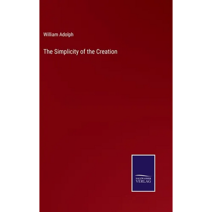 The Simplicity of the Creation - Hardcover