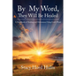 By My Word, They Will Be Healed: A Handbook of Healing and Deliverance Using God's Word - Paperback