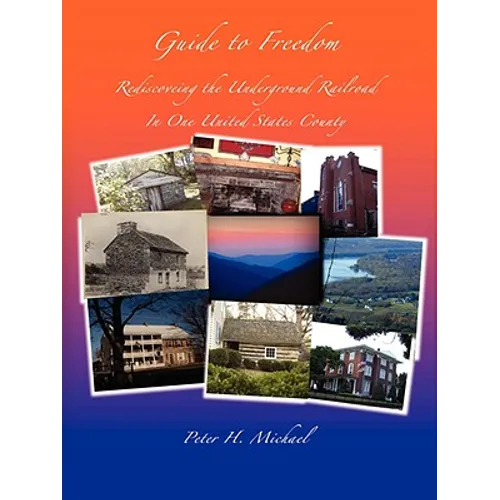 Guide To Freedom: Rediscovering the Underground Railroad In One United States County - Paperback